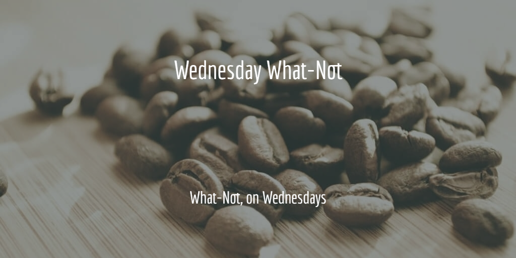 Wednesday What-Not: Weekly Doses of (mostly theological) Tidbits for the Curious Minded